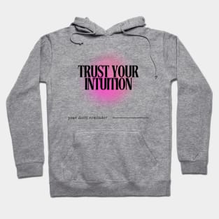 Trust your Intuition - Daily Reminder Hoodie